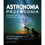 Astronomia. Przewodnik. Jak pozna� tajemnice nocnego nieba - wydanie 2, zmienione (Arkady)