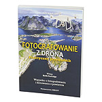 Fotografowanie z drona. Praktyczny przewodnik. Wszystko o fotografowaniu i filmowaniu z powietrza (wyd. Arkady)