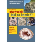 Jaki to kamie�? - M�j pierwszy przewodnik - Rados�aw �bikowski, wyd. Multico Oficyna Wydawnicza